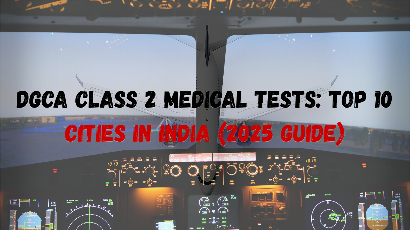 DGCA Class 2 Medical Tests: Top 10 Cities in India (2025 Guide)