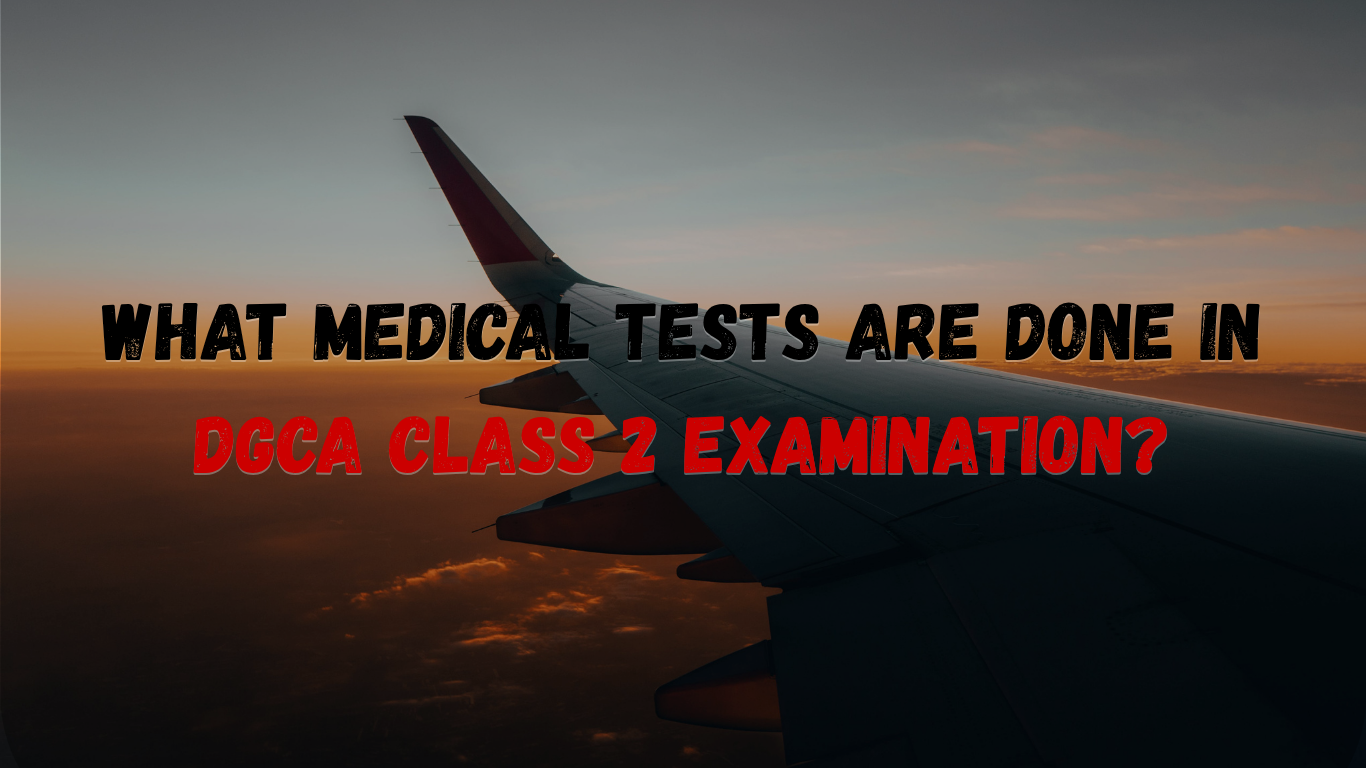 What Medical Tests are Done in DGCA Class 2 Examination?